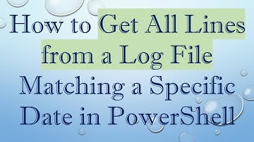 How to Get All Lines from a Log File Matching a Specific Date in PowerShell