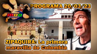 MDQ, para todo el mundo - Programa 20/03/23 - ZIPAQUIRÁ: Una de las maravillas de Colombia