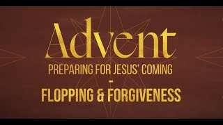 December 11, 2022 I Sunday Service | Flopping and Forgiveness