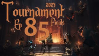 Tournament Finals 2023  Ep 85  Tournament Finals  Positioning For War