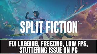 How To Fix Split Fiction Lagging, Freezing, Low FPS Drop & Stuttering Issue On PC