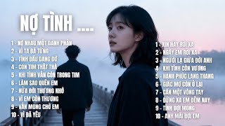 NỢ TÌNH | Album 20 Ca Khúc Ballad Buồn ,Tình Còn Chưa Dứt ,Thổn Thức Đến Xé Lòng |SING & SONG MELODY