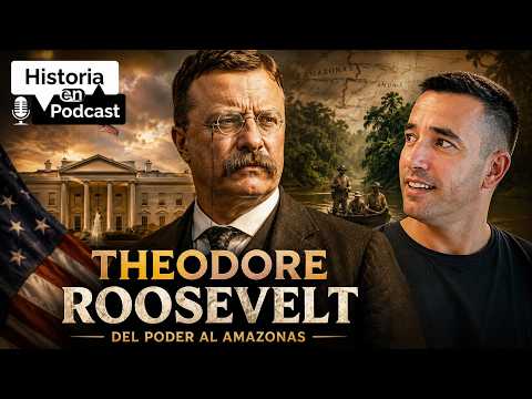 THEODORE ROOSEVELT: From the Power of the United States to the Amazon Jungle