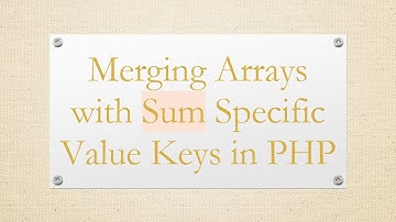 Merging Arrays with Sum Specific Value Keys in PHP