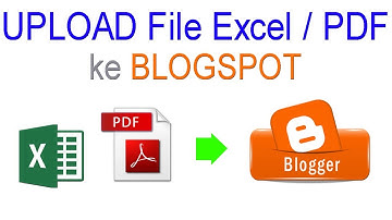 CARA UPLOAD FILE EXCEL/PDF KE BLOGSPOT | VIDEO TUTORIAL
