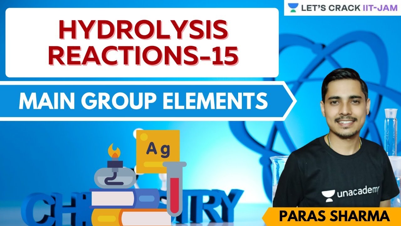 Main group Elements: Hydrolysis Reactions-15 | Practice Session | Let's Crack IIT JAM | Paras Sharma