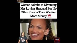 Woman Admits To Divorcing Husband For Wanting More Money