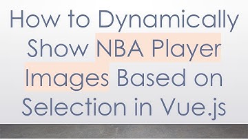 How to Dynamically Show NBA Player Images Based on Selection in Vue.js