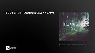 SE 04 EP 92 - Starting a Coven / Grove