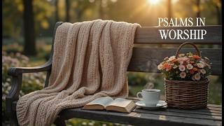 Peaceful Morning Psalms Worship | Start your day in God’s presence
