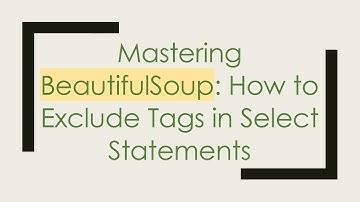 Mastering BeautifulSoup: How to Exclude Tags in Select Statements