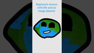 Neptune's moons with life and as rouge planets