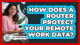 How Does a Router Protect Your Remote Work Data? Profile