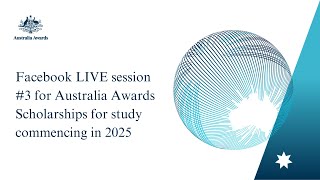 Facebook Live Session #3 for Australia Awards Scholarships Study commencing in 2025.
