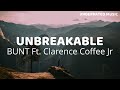 BUNT Unbreakable Ft Clarence Coffee Jr Lyrics mp3