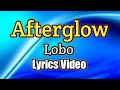 Afterglow  lobo lyrics