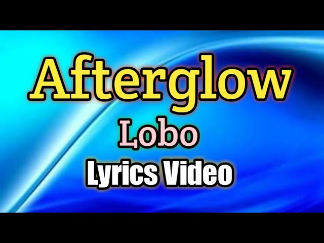 Afterglow - Lobo (Lyrics Video) class=