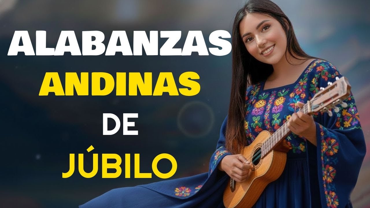 Mix: ALABANZAS ANDINAS DE JÚBILO 2026 🔥 Música Cristiana que Alegra el Corazón - Selección Especial