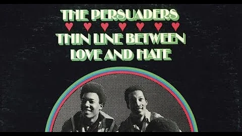 The Persuaders - Thin Line Between Love and Hate