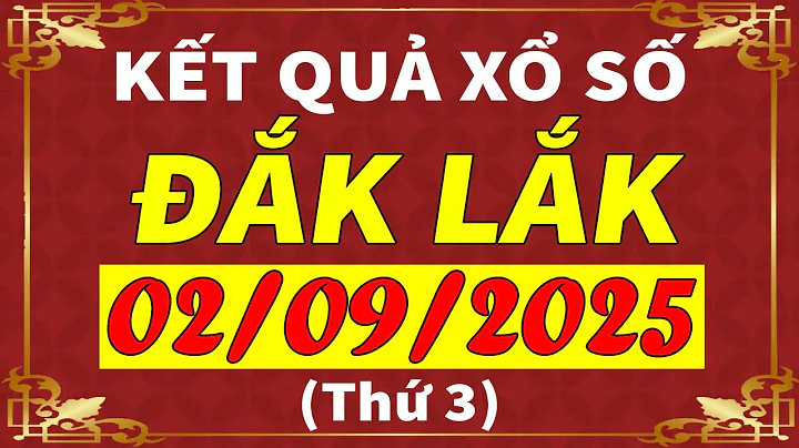 Xổ số Đắk Lắk ngày 2 tháng 9 | XSDLK - KQXSDLK - SXDLK | Xổ số kiến thiết Đắk Lắk hôm nay