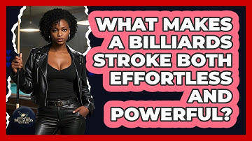 What Makes A Billiards Stroke Both Effortless And Powerful? - Billiards Hustlers