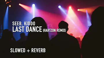 last dance hartzon remix (slowed + reverb) - seeb, kiddo