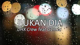 BUKAN DIA | DHX Crew x G1m1c (audio)