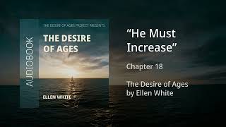 The Desire of Ages - Chapter 18: "He Must Increase"
