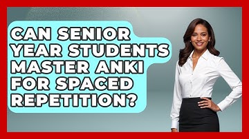 Can Senior Year Students Master Anki For Spaced Repetition? - Senior Year Strategies