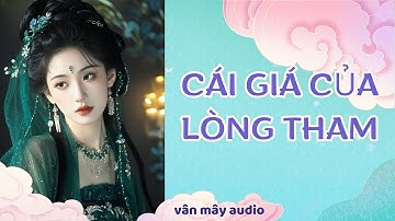 [ TRUYỆN AUDIO ] [FULL] Cái Giá Của Lòng Tham | VÂN MÂY Audio