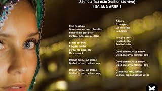Luciana Abreu - Dá-Me A Tua Mão Senhor (Ao Vivo) - Gospel