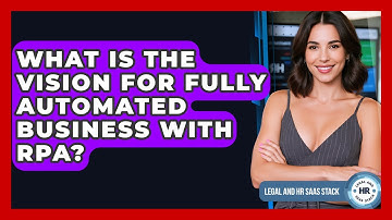 What Is The Vision For Fully Automated Business With RPA? - Legal And HR SaaS Stack