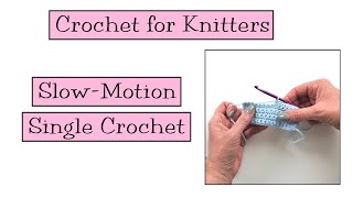 Crochet for Knitters - Slow Motion Single Crochet