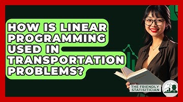 How Is Linear Programming Used In Transportation Problems? - The Friendly Statistician
