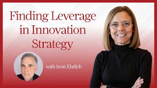Finding Leverage in Innovation Strategy with Scott Ehrlich