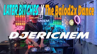 Later Bitches X The Balod2x Dance | Dj Ericnem Resimi