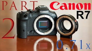 Canon R7 with Canon Speedbooster 0.71x and EF-S lenses [ Part 2 ]