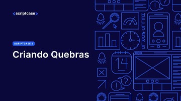 Scriptcase 8 - Criando Quebras