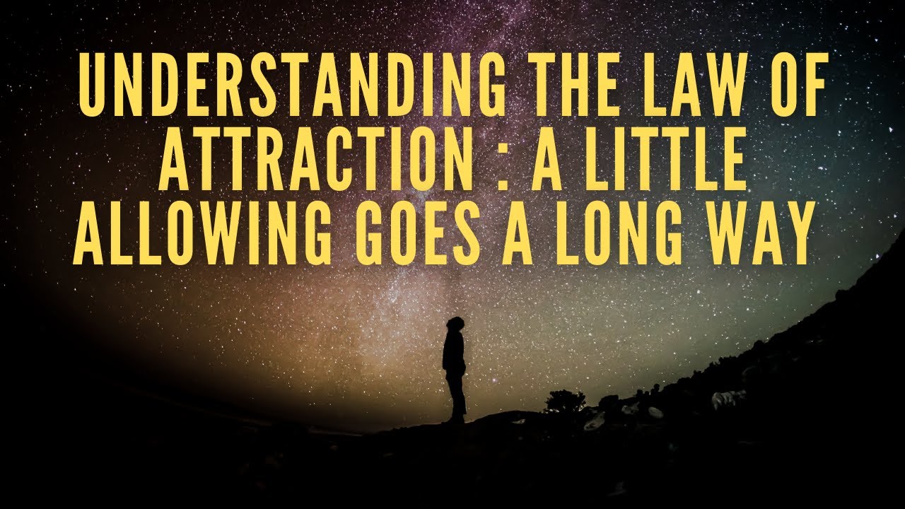 Understanding the Law of Attraction : A Little Allowing Goes A Long Way ...
