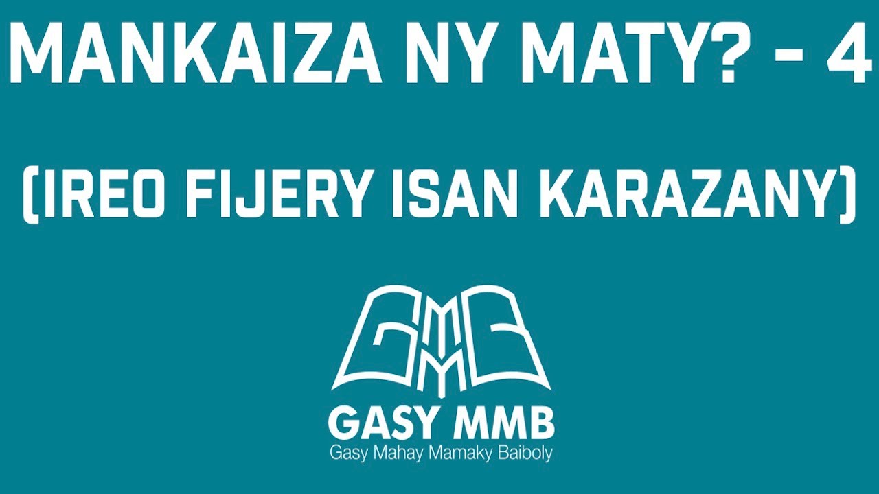 Mankaiza ny maty? - 4 (Ireo fijery isan karazany)