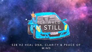Juice WRLD - I'm Still [528 Hz Heal DNA, Clarity & Peace of Mind]