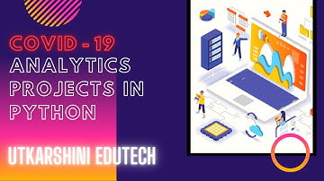 [L - 2.1] COVID - 19 Project In Python | COVID - 19 |  Projects In Python | Utkarshini Edutech