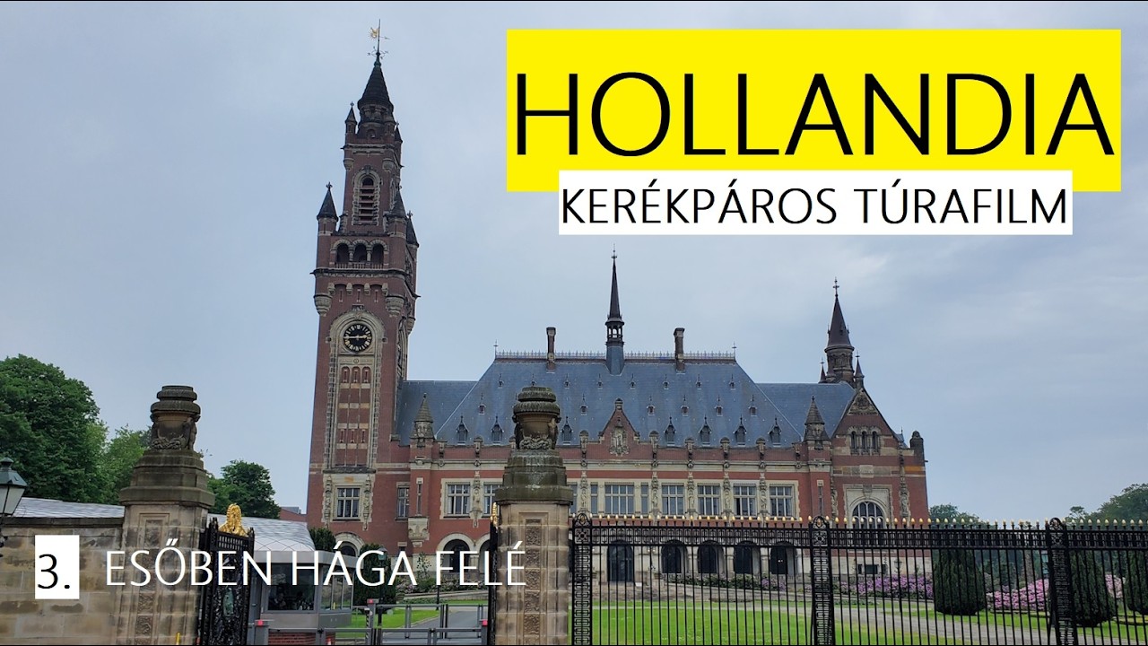 HOLLANDIA KÖRTÚRA 3.rész: Esőben Hága felé (Nemzetközi Bíróság,scheveningeni börtön és a Békepalota)