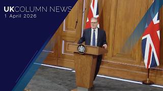 UK Column News — 1st April 2026
