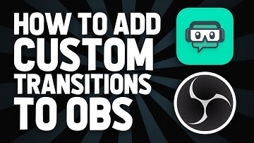 How to Add Custom Transitions to OBS and Streamlabs OBS