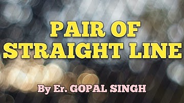 PAIR OF STRAIGHT LINE , By Er. GOPAL SINGH