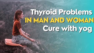 Thyroid Problem in Man and Women: Symptoms and cure with Yoga | Thyroid Awareness |