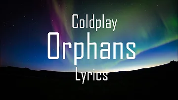 Coldplay - Orphans (Lyric Video)