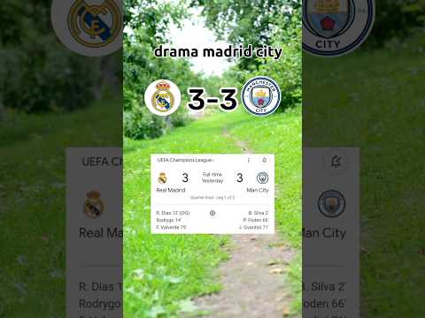 DRAMA MADRID CITY, Madrid 3:3 Man City, Siapa yang Tersingkir?