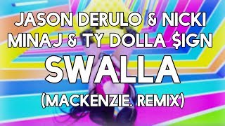 Jason Derulo - Swalla (feat. Nicki Minaj & Ty Dolla $ign) (mackenzie. Remix)